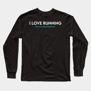 I love running from my responsibilities Long Sleeve T-Shirt